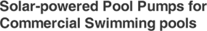 solar powered pool pumps for commercial swimming pools
